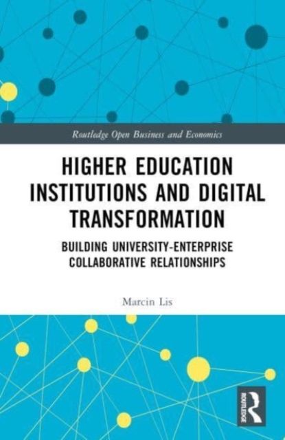 Higher Education Institutions and Digital Transformation : Building University-Enterprise Collaborative Relationships