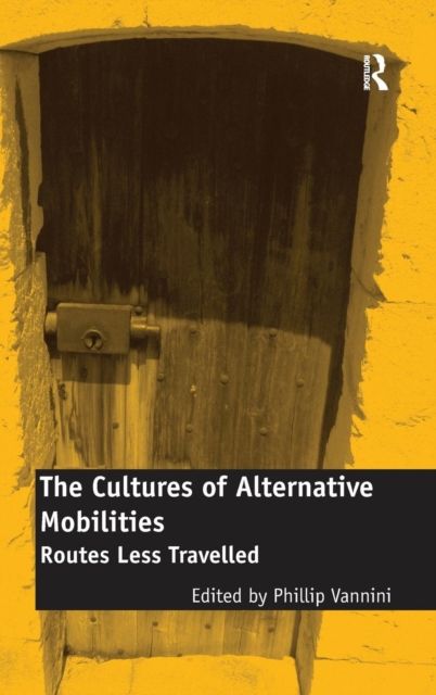 The Cultures of Alternative Mobilities : Routes Less Travelled