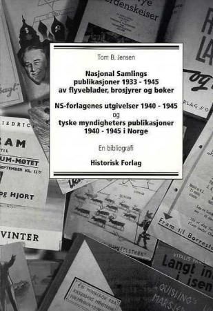 Nasjonal Samlings publikasjoner 1933-1945 av flyveblader, brosjyrer og bøker, NS-forlagenes utgivelser 1940-1945 og tyske myndigheters publikasjoner 1940-1945 i Norge : en bibliografi