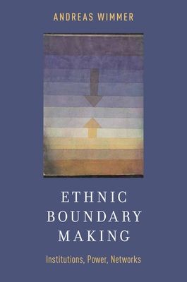 Ethnic Boundary Making : Institutions, Power, Networks