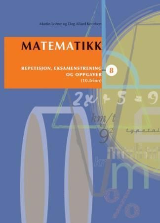 Matematikk 8 : repetisjon, eksamenstrening og oppgaver : 10. trinn