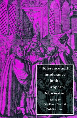 Tolerance and Intolerance in the European Reformation