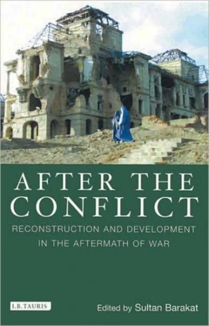 After the Conflict : Reconstruction and Development in the Aftermath of War