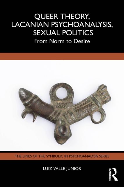 Queer Theory, Lacanian Psychoanalysis, Sexual Politics : From Norm to Desire