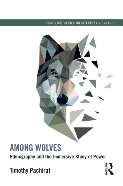 Among Wolves : Ethnography and the Immersive Study of Power