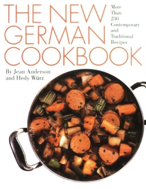 The New German Cookbook : More Than 230 Contemporary and Traditional Recipes