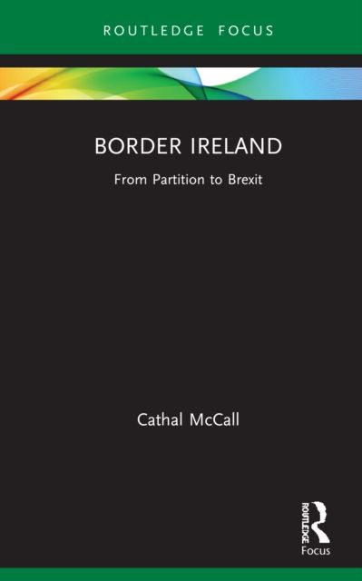 Border Ireland : From Partition to Brexit