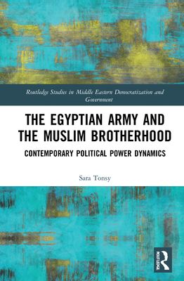 The Egyptian Army and the Muslim Brotherhood : Contemporary Political Power Dynamics