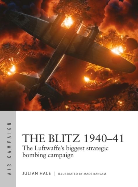The Blitz 1940–41 : The Luftwaffe's biggest strategic bombing campaign