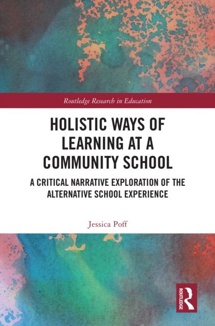 Holistic Ways of Learning at a Community School : A Critical Narrative Exploration of the Alternative School Experience