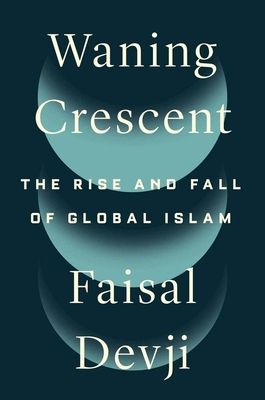 Waning Crescent : The Rise and Fall of Global Islam