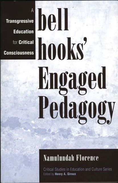 bell hooks' Engaged Pedagogy : A Transgressive Education for Critical Consciousness