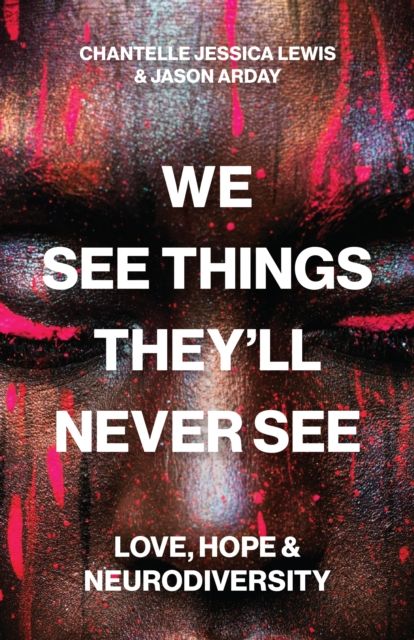 We See Things They’ll Never See : Love, Hope, and Neurodiversity