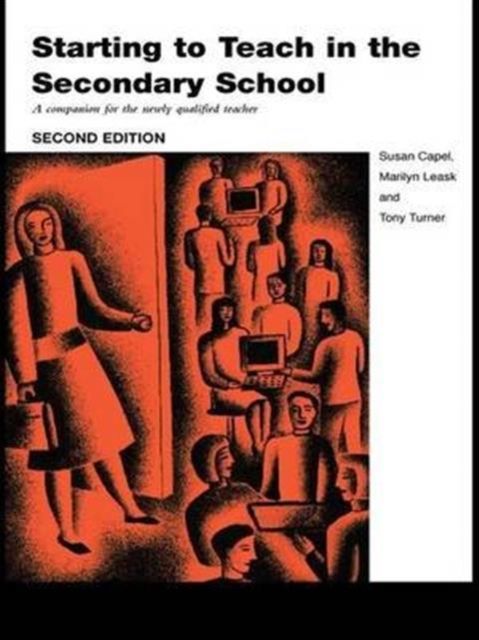 Starting to Teach in the Secondary School : A Companion for the Newly Qualified Teacher
