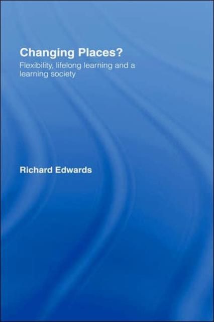 Changing Places? : Flexibility, Lifelong Learning and a Learning Society