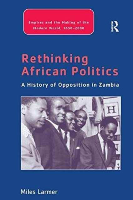 Rethinking African Politics : A History of Opposition in Zambia