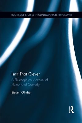 Isn’t that Clever : A Philosophical Account of Humor and Comedy
