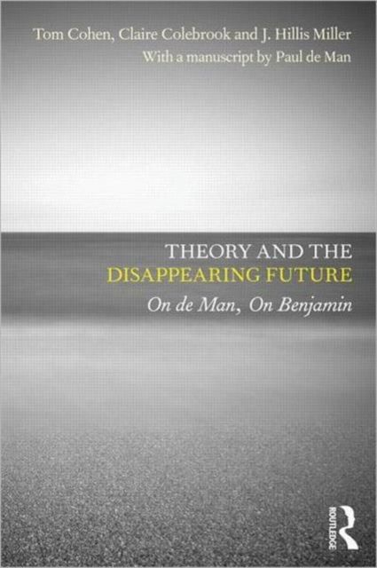 Theory and the Disappearing Future : On de Man, On Benjamin