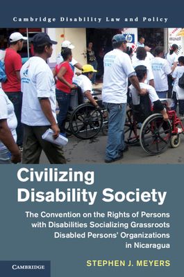 Civilizing Disability Society : The Convention on the Rights of Persons with Disabilities Socializing Grassroots Disabled Persons' Organizations in Nicaragua