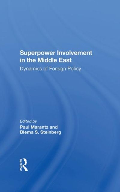 Superpower Involvement In The Middle East : Dynamics Of Foreign Policy