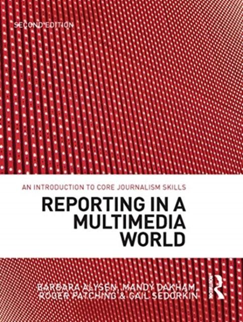 Reporting in a Multimedia World : An introduction to core journalism skills
