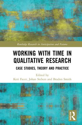 Working with Time in Qualitative Research : Case Studies, Theory and Practice