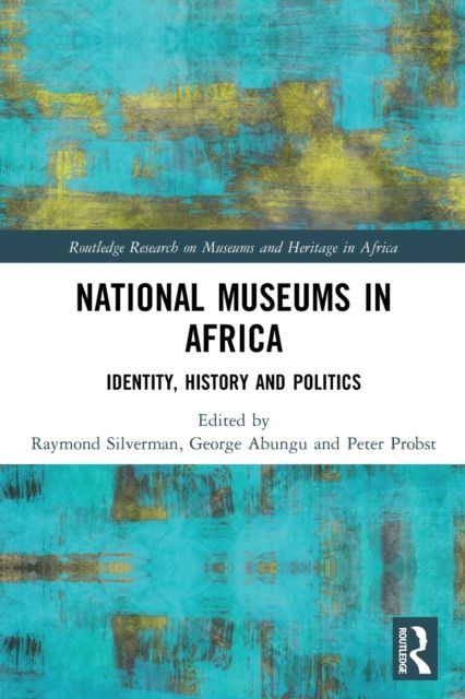 National Museums in Africa : Identity, History and Politics