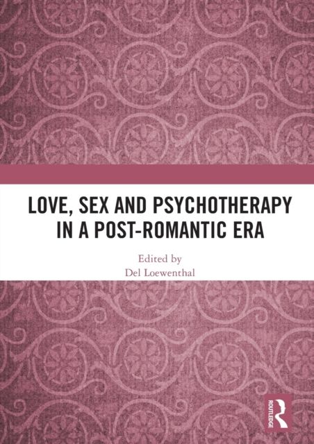 Love, Sex and Psychotherapy in a Post-Romantic Era