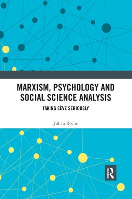 Marxism, Psychology and Social Science Analysis : Taking Seve Seriously