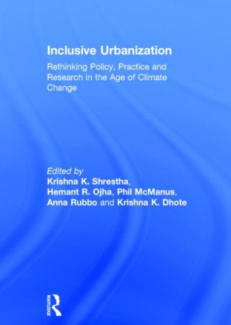 Inclusive Urbanization : Rethinking Policy, Practice and Research in the Age of Climate Change
