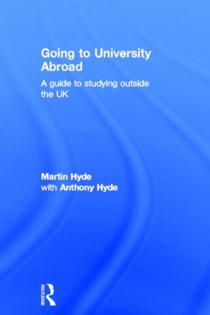 Going to University Abroad : A guide to studying outside the UK