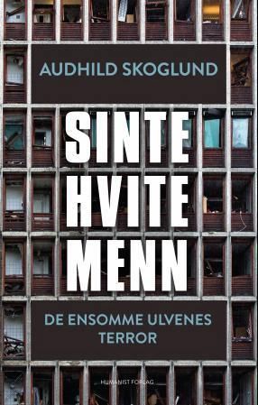 Sinte hvite menn : de ensomme ulvenes terror
