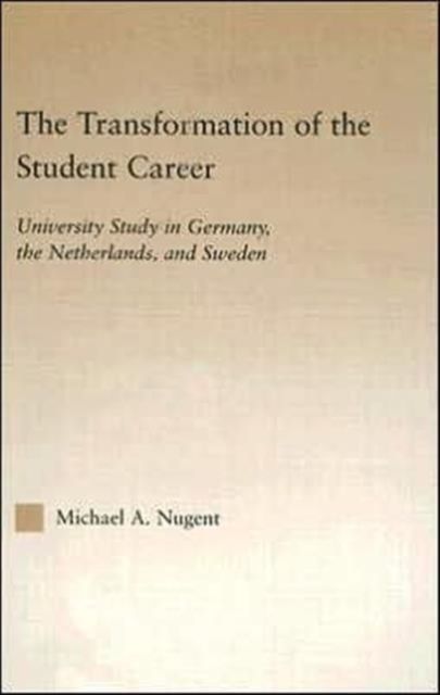 The Transformation of the Student Career : University Study in Germany, the Netherlands, and Sweden