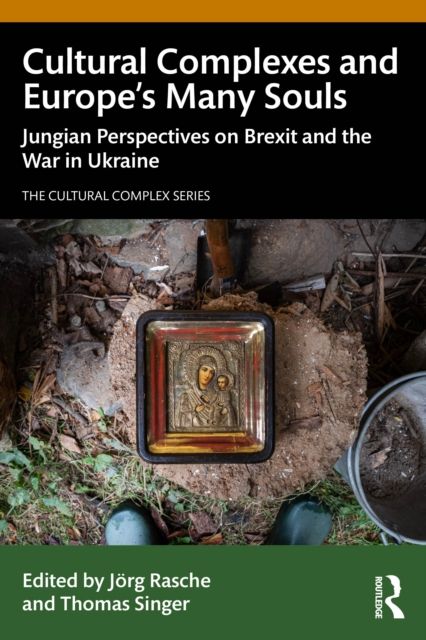 Cultural Complexes and Europe’s Many Souls : Jungian Perspectives on Brexit and the War in Ukraine