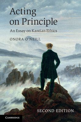 Acting on Principle : An Essay on Kantian Ethics