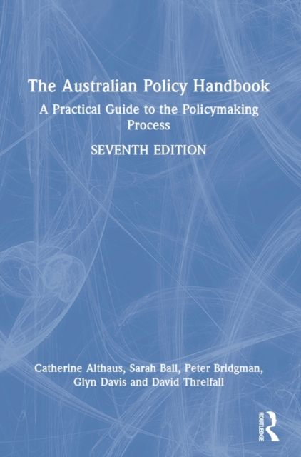 The Australian Policy Handbook : A Practical Guide to the Policymaking Process