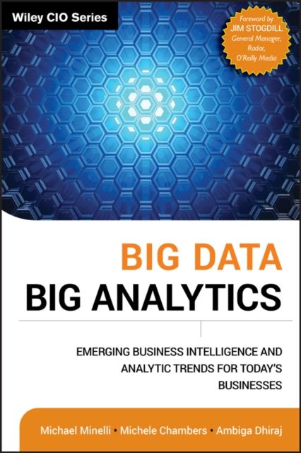 Big Data, Big Analytics : Emerging Business Intelligence and Analytic Trends for Today's Businesses