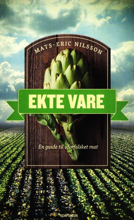 Ekte vare : en guide til uforfalsket mat