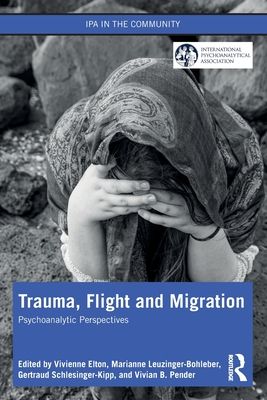 Trauma, Flight and Migration : Psychoanalytic Perspectives