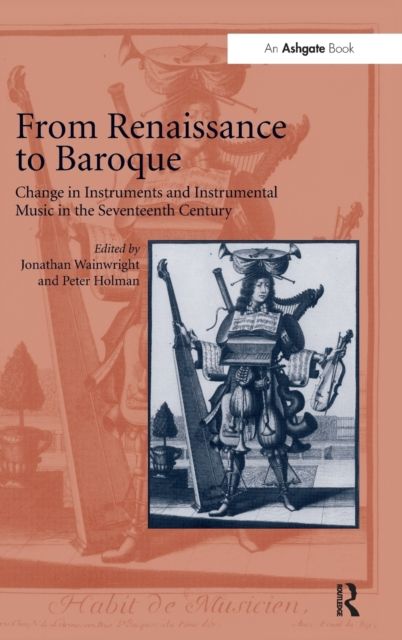 From Renaissance to Baroque : Change in Instruments and Instrumental Music in the Seventeenth Century
