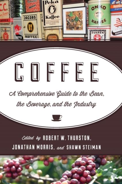 Coffee : A Comprehensive Guide to the Bean, the Beverage, and the Industry
