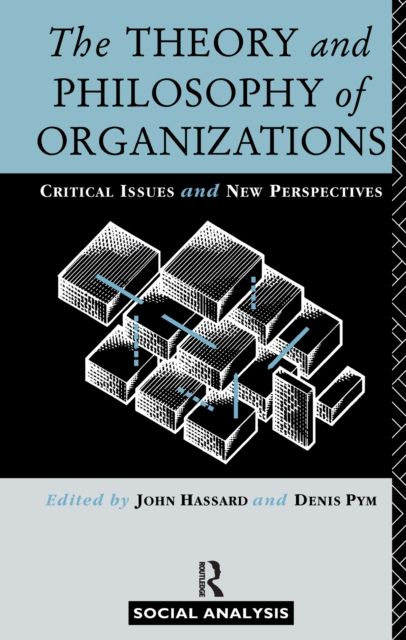 The Theory and Philosophy of Organizations : Critical Issues and New Perspectives