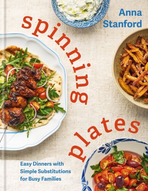Spinning Plates : Easy Dinners with Simple Substitutions for Busy Families