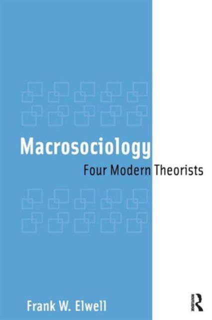 Macrosociology : Four Modern Theorists