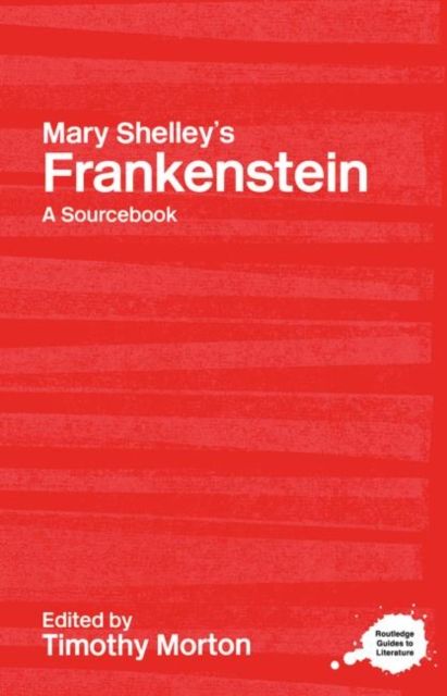 Mary Shelley's Frankenstein : A Routledge Study Guide and Sourcebook