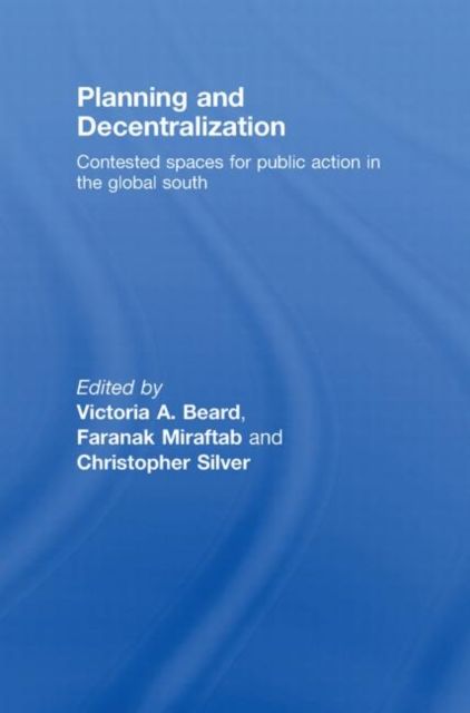Planning and Decentralization : Contested Spaces for Public Action in the Global South