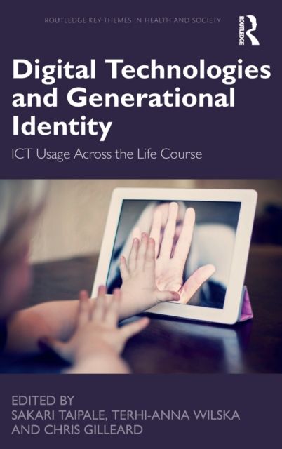 Digital Technologies and Generational Identity : ICT Usage Across the Life Course