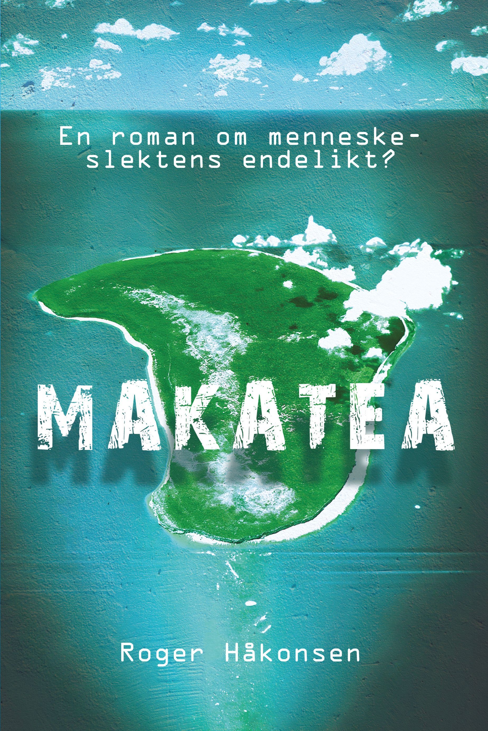 Makatea : en roman om menneskeslektens endelikt?