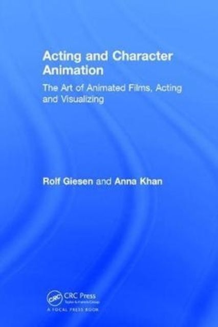 Acting and Character Animation : The Art of Animated Films, Acting and Visualizing