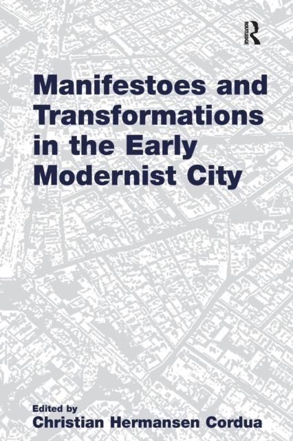 Manifestoes and Transformations in the Early Modernist City